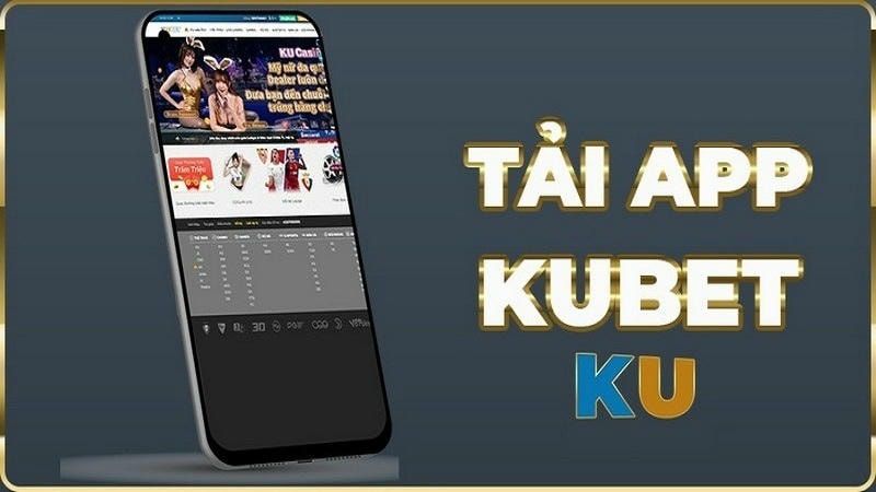 Tại sao nên Tải App Kubet ngay hôm nay?